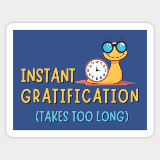 Instant Gratification Takes Too Long Sticker
